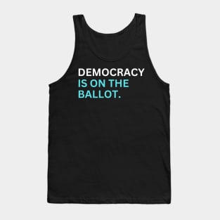 Democracy Is On The Ballot Tank Top